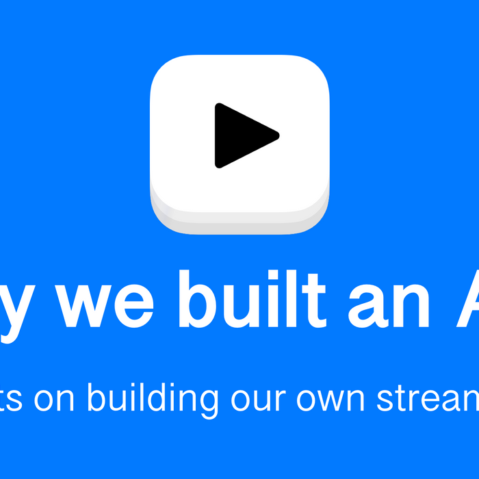 Why We Built a Streaming App