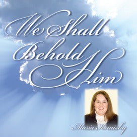 We Shall Behold Him